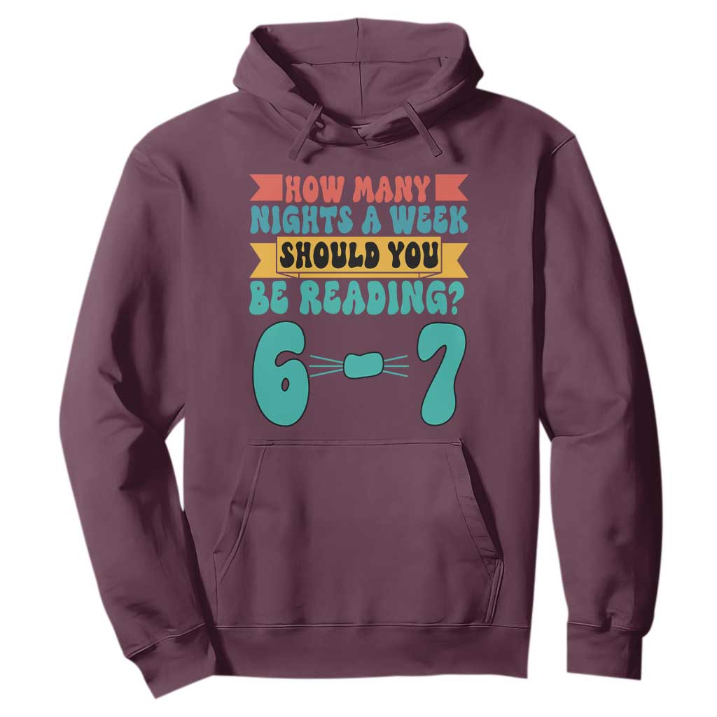 Funny 67 Six Seven Teacher Hoodie How Many Nights A Week Should You Be Reading 6 7 TS10 Maroon Print Your Wear