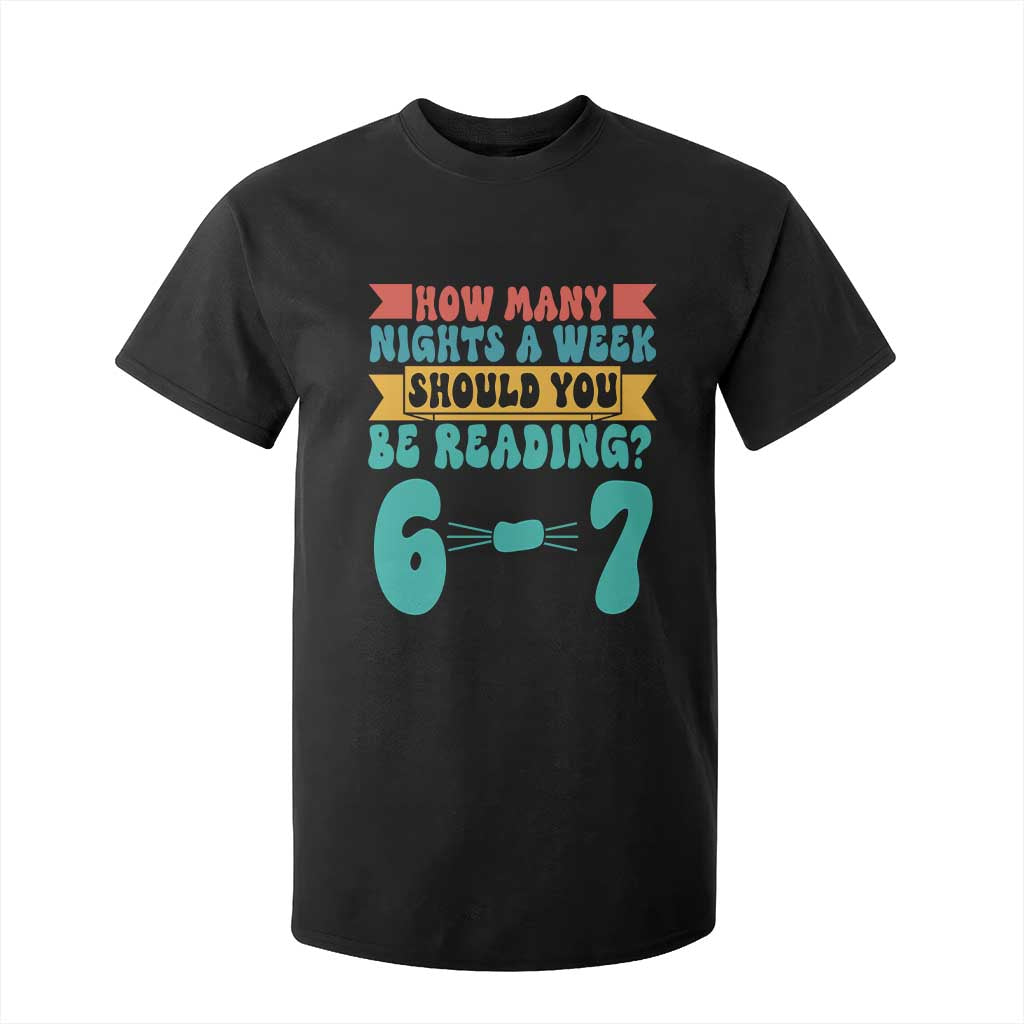 Funny 67 Six Seven Teacher T Shirt For Kid How Many Nights A Week Should You Be Reading 6 7 TS10 Black Print Your Wear