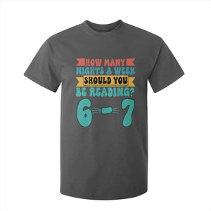 Funny 67 Six Seven Teacher T Shirt For Kid How Many Nights A Week Should You Be Reading 6 7 TS10 Dark Heather Print Your Wear