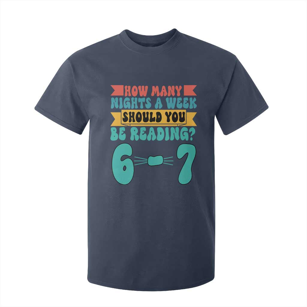 Funny 67 Six Seven Teacher T Shirt For Kid How Many Nights A Week Should You Be Reading 6 7 TS10 Navy Print Your Wear