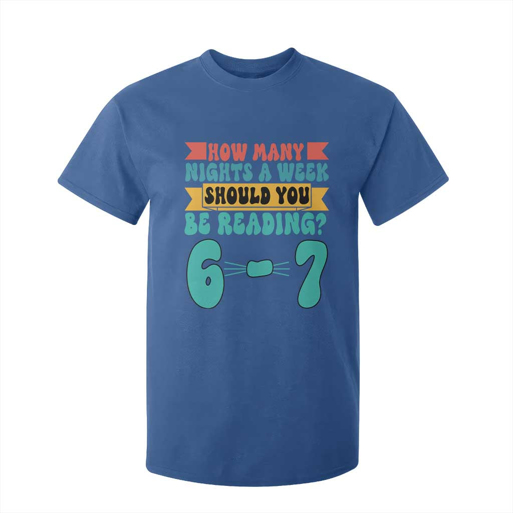 Funny 67 Six Seven Teacher T Shirt For Kid How Many Nights A Week Should You Be Reading 6 7 TS10 Royal Blue Print Your Wear