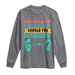 Funny 67 Six Seven Teacher Long Sleeve Shirt How Many Nights A Week Should You Be Reading 6 7 TS10 Charcoal Print Your Wear