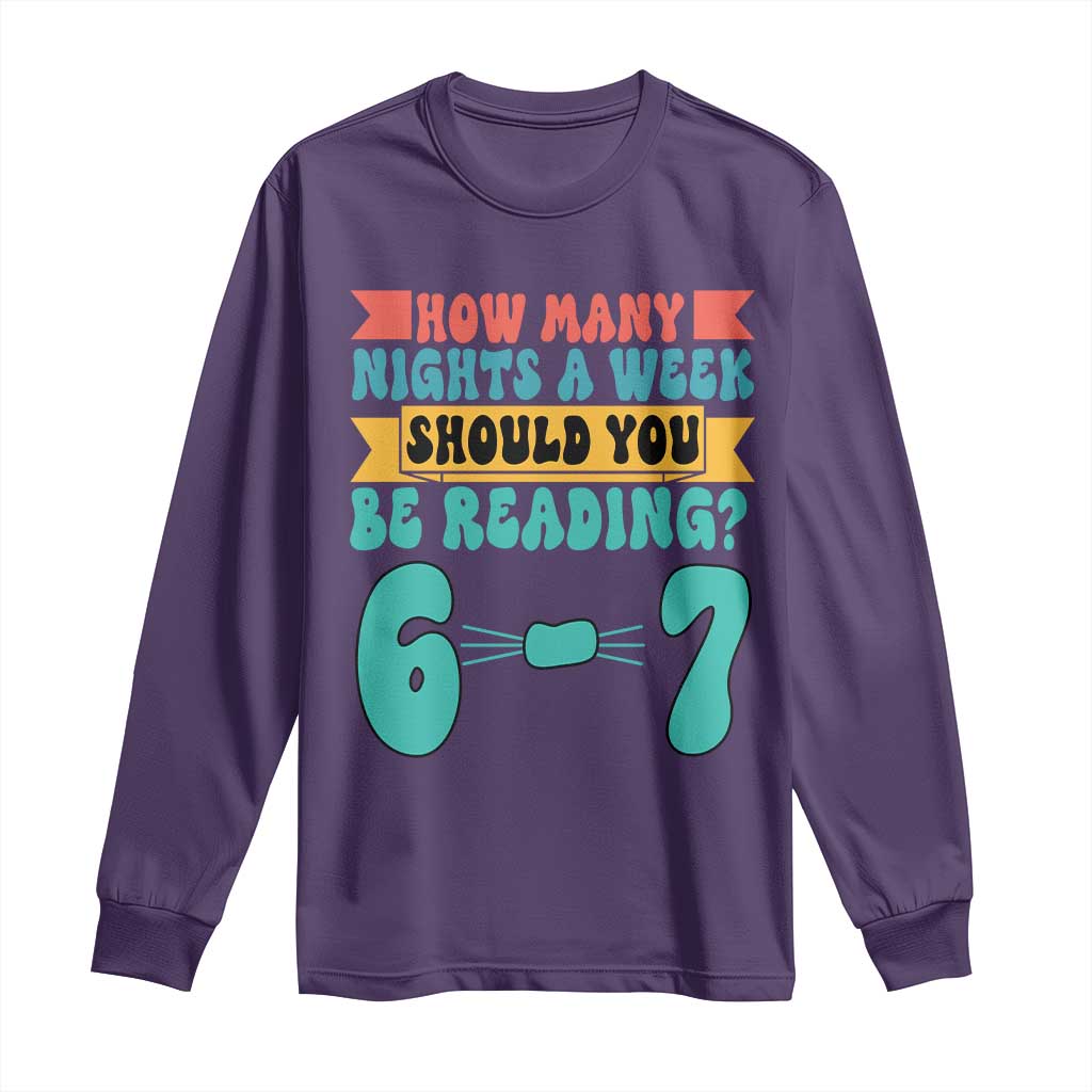 Funny 67 Six Seven Teacher Long Sleeve Shirt How Many Nights A Week Should You Be Reading 6 7 TS10 Purple Print Your Wear