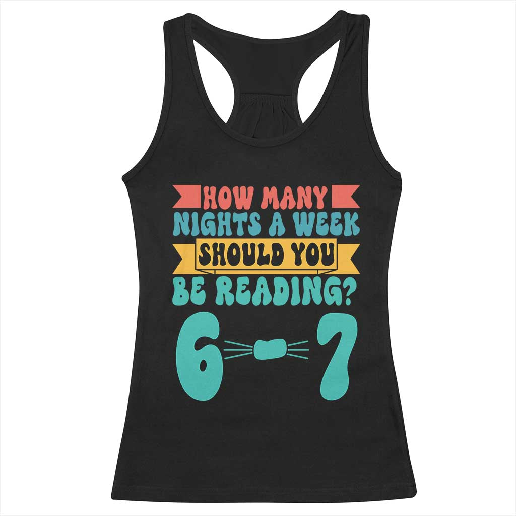 Funny 67 Six Seven Teacher Racerback Tank Top How Many Nights A Week Should You Be Reading 6 7 TS10 Black Print Your Wear