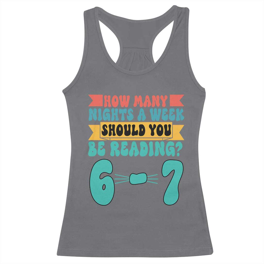 Funny 67 Six Seven Teacher Racerback Tank Top How Many Nights A Week Should You Be Reading 6 7 TS10 Charcoal Print Your Wear