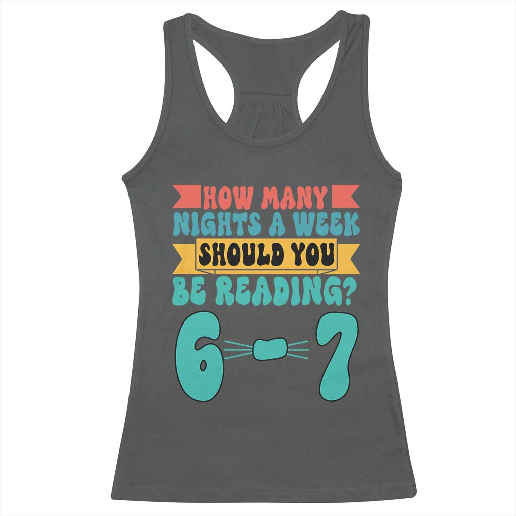 Funny 67 Six Seven Teacher Racerback Tank Top How Many Nights A Week Should You Be Reading 6 7 TS10 Dark Heather Print Your Wear