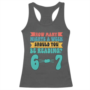 Funny 67 Six Seven Teacher Racerback Tank Top How Many Nights A Week Should You Be Reading 6 7 TS10 Dark Heather Print Your Wear