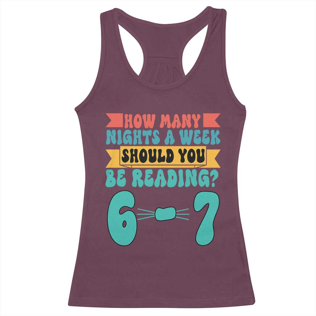Funny 67 Six Seven Teacher Racerback Tank Top How Many Nights A Week Should You Be Reading 6 7 TS10 Maroon Print Your Wear