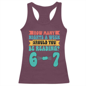 Funny 67 Six Seven Teacher Racerback Tank Top How Many Nights A Week Should You Be Reading 6 7 TS10 Maroon Print Your Wear