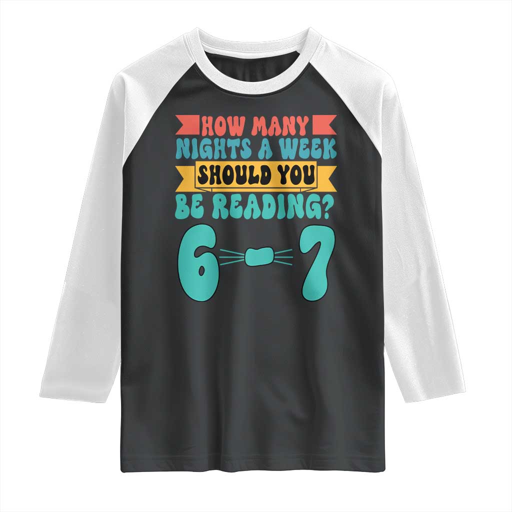 Funny 67 Six Seven Teacher Raglan Shirt How Many Nights A Week Should You Be Reading 6 7 TS10 Black White Print Your Wear
