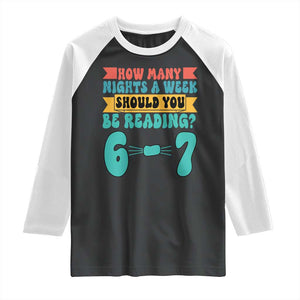 Funny 67 Six Seven Teacher Raglan Shirt How Many Nights A Week Should You Be Reading 6 7 TS10 Black White Print Your Wear
