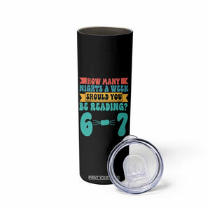 Funny 67 Six Seven Teacher Skinny Tumbler How Many Nights A Week Should You Be Reading 6 7 TS10 Print Your Wear
