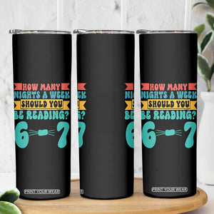 Funny 67 Six Seven Teacher Skinny Tumbler How Many Nights A Week Should You Be Reading 6 7 TS10 Print Your Wear