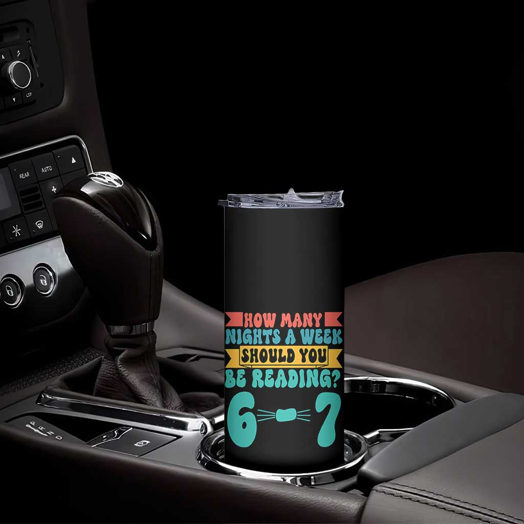 Funny 67 Six Seven Teacher Skinny Tumbler How Many Nights A Week Should You Be Reading 6 7 TS10 Print Your Wear