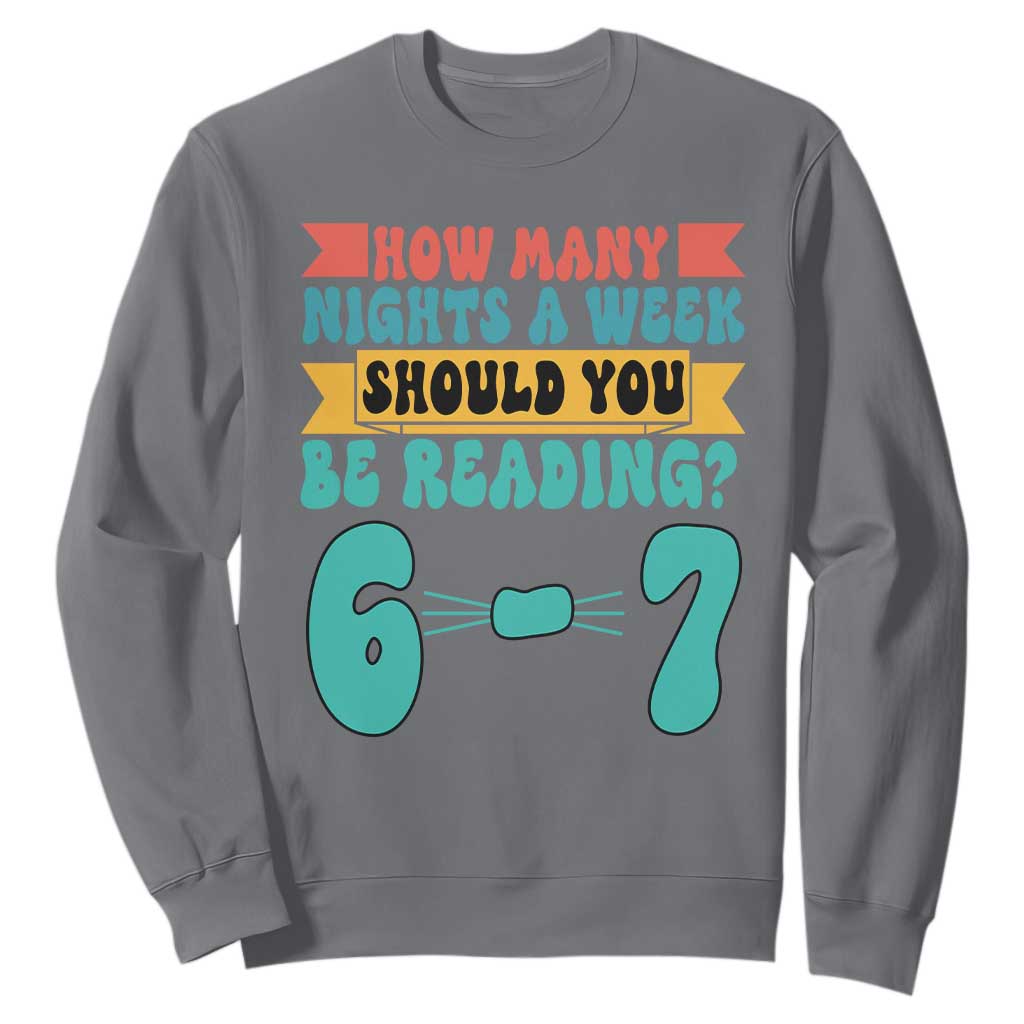 Funny 67 Six Seven Teacher Sweatshirt How Many Nights A Week Should You Be Reading 6 7 TS10 Charcoal Print Your Wear