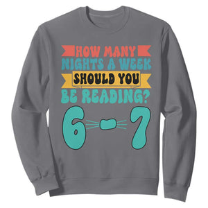 Funny 67 Six Seven Teacher Sweatshirt How Many Nights A Week Should You Be Reading 6 7 TS10 Charcoal Print Your Wear
