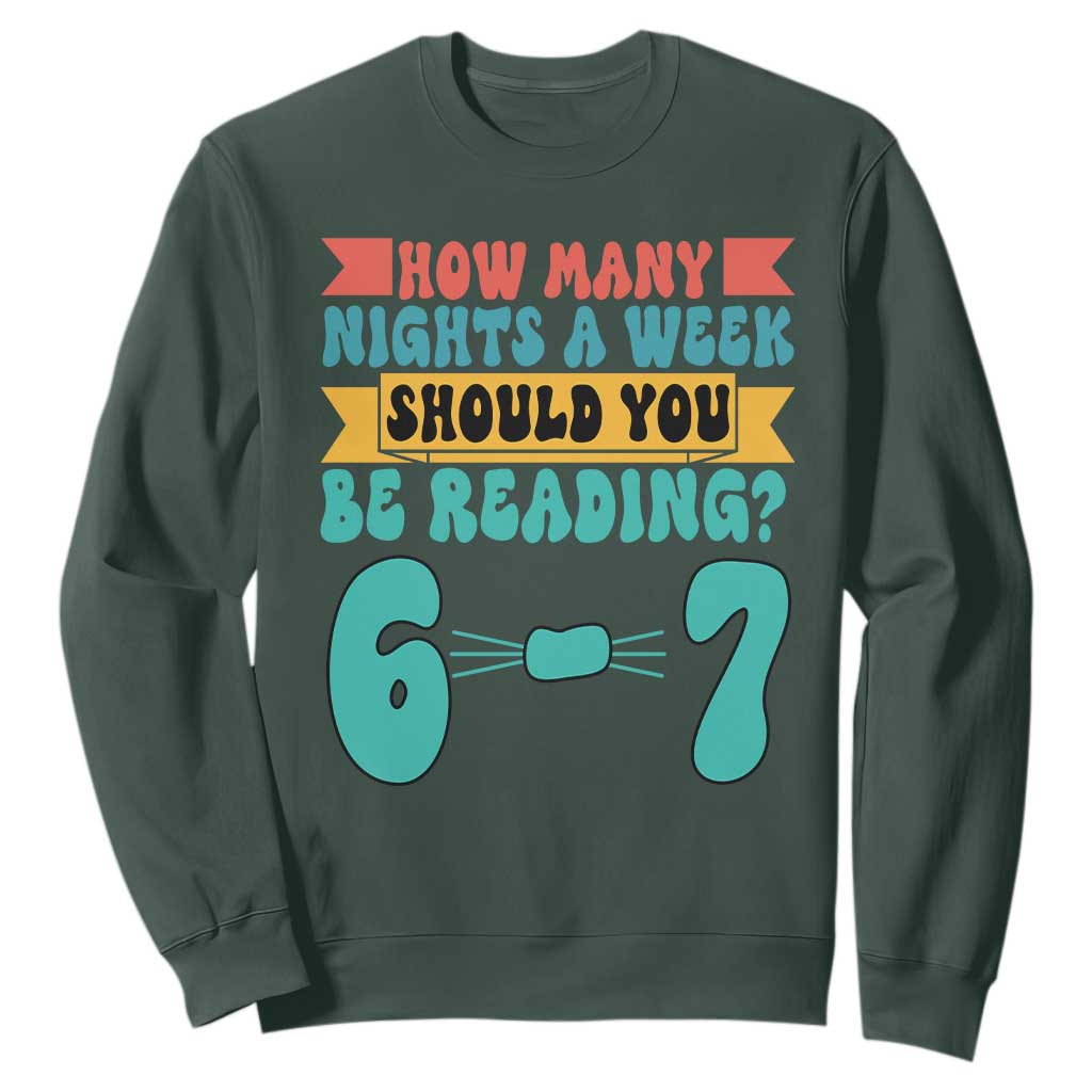 Funny 67 Six Seven Teacher Sweatshirt How Many Nights A Week Should You Be Reading 6 7 TS10 Dark Forest Green Print Your Wear