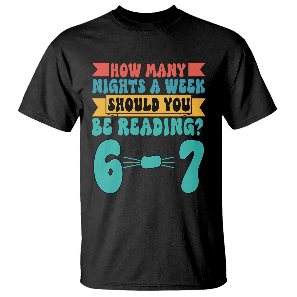Funny 67 Six Seven Teacher T Shirt How Many Nights A Week Should You Be Reading 6 7 TS10 Black Print Your Wear