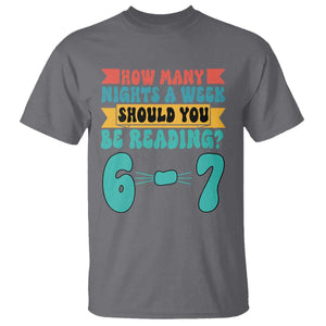 Funny 67 Six Seven Teacher T Shirt How Many Nights A Week Should You Be Reading 6 7 TS10 Charcoal Print Your Wear