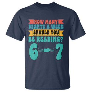 Funny 67 Six Seven Teacher T Shirt How Many Nights A Week Should You Be Reading 6 7 TS10 Navy Print Your Wear