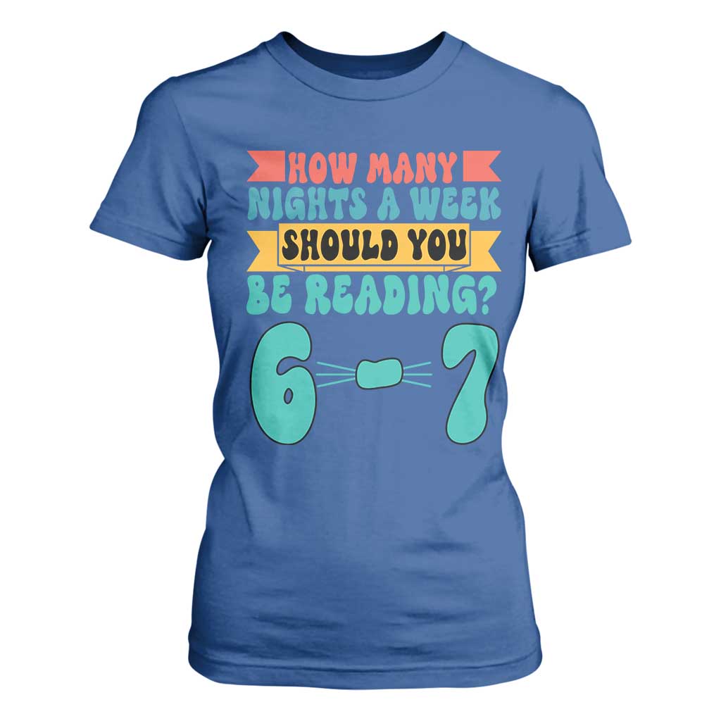 Funny 67 Six Seven Teacher T Shirt For Women How Many Nights A Week Should You Be Reading 6 7 TS10 Royal Blue Print Your Wear