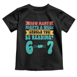 Funny 67 Six Seven Teacher Toddler T Shirt How Many Nights A Week Should You Be Reading 6 7 TS10 Black Print Your Wear