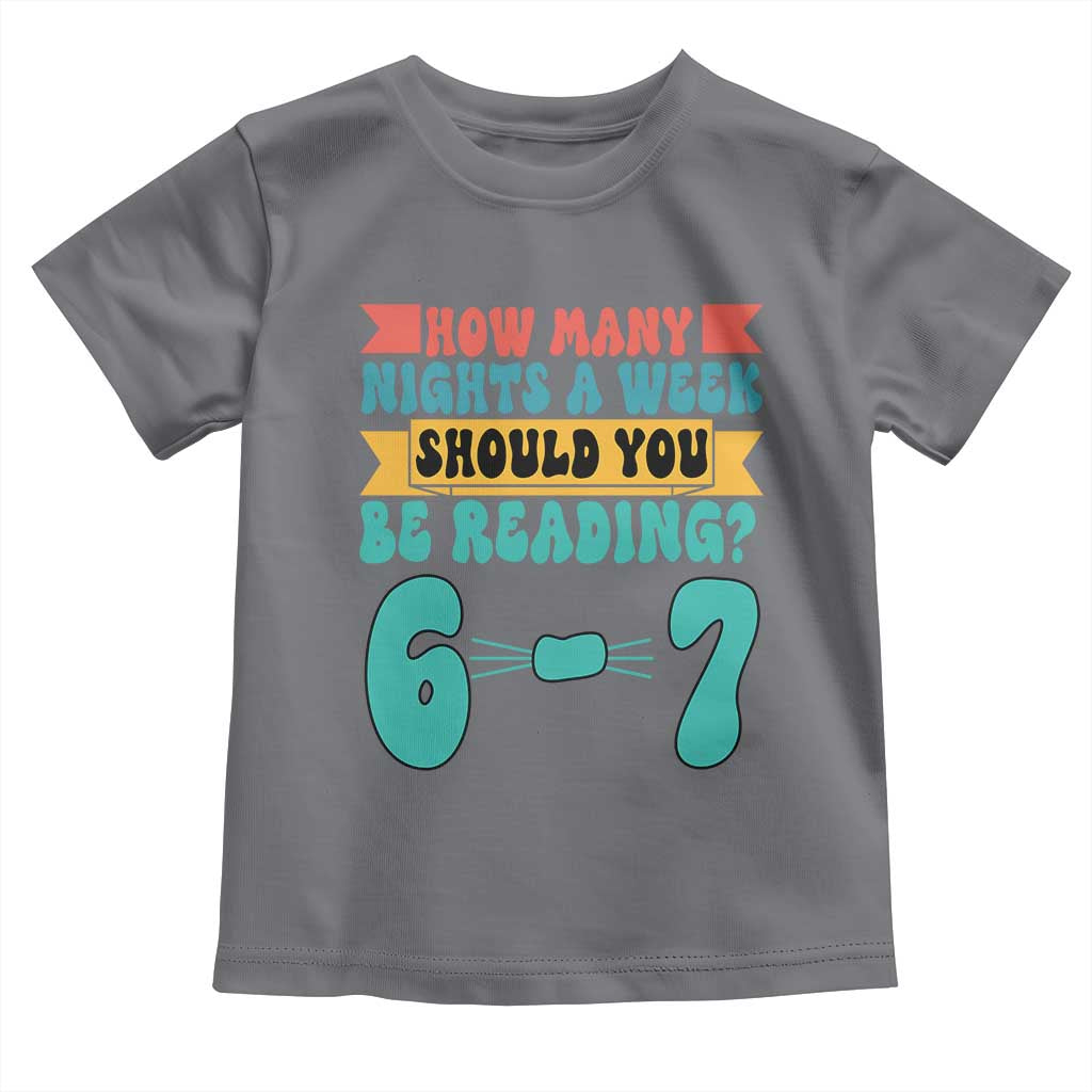 Funny 67 Six Seven Teacher Toddler T Shirt How Many Nights A Week Should You Be Reading 6 7 TS10 Charcoal Print Your Wear