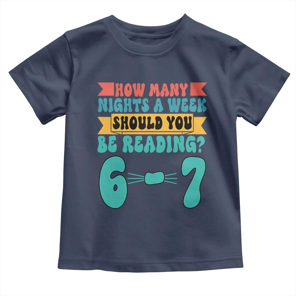 Funny 67 Six Seven Teacher Toddler T Shirt How Many Nights A Week Should You Be Reading 6 7 TS10 Navy Print Your Wear