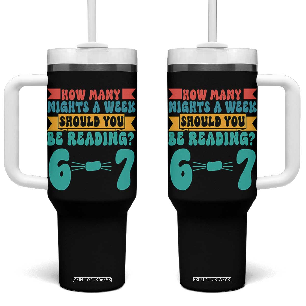 Funny 67 Six Seven Teacher Tumbler With Handle How Many Nights A Week Should You Be Reading 6 7 TS10 One Size: 40 oz Black Print Your Wear