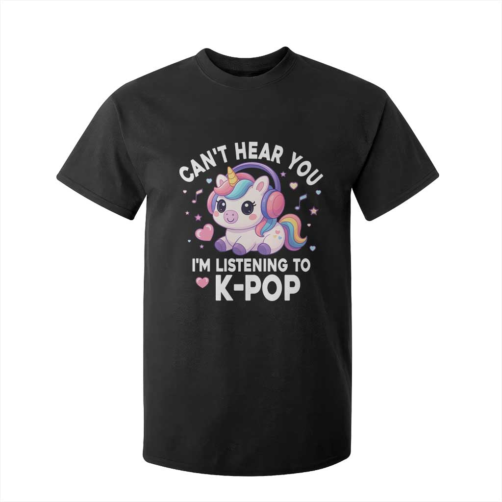 Kpop Lover T Shirt For Kid Cant Hear You I'm Listening Kawaii K-Pop Korean Music TS10 Black Print Your Wear