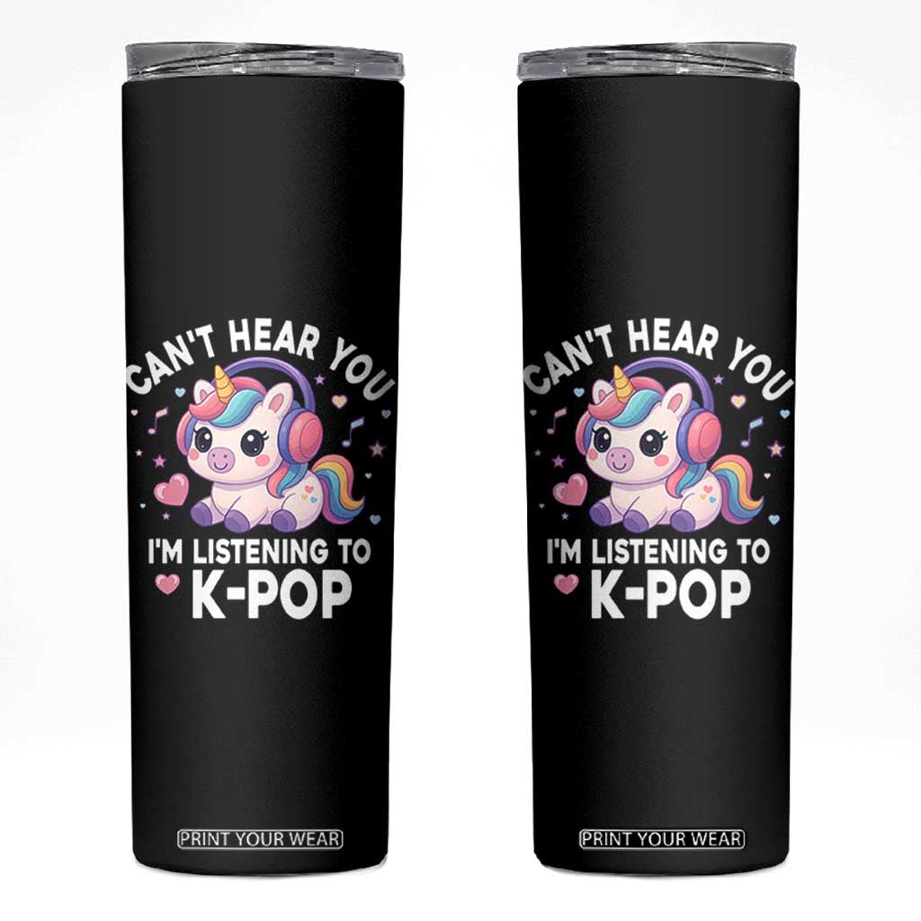 Kpop Lover Skinny Tumbler Cant Hear You I'm Listening Kawaii K-Pop Korean Music TS10 Black Print Your Wear