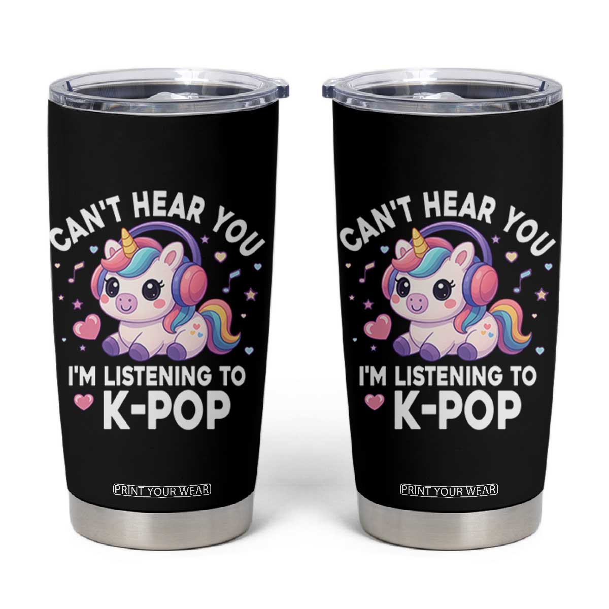 Kpop Lover Tumbler Cup Cant Hear You I'm Listening Kawaii K-Pop Korean Music TS10 Black Print Your Wear