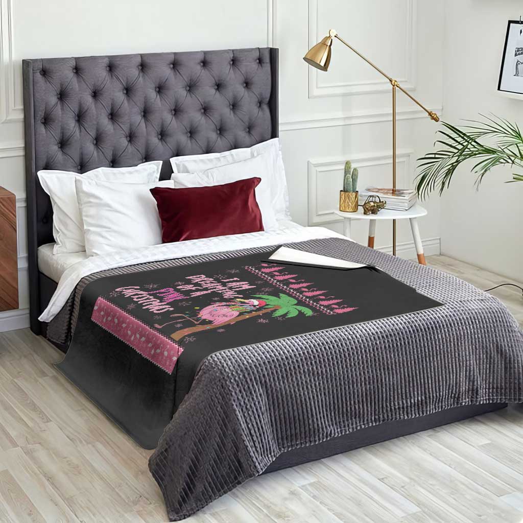 I Am Dreaming Of A Pink Christmas Throw Blanket Family Trip Santa Flamingo Palm Tree Ugly Xmas TS10 Print Your Wear
