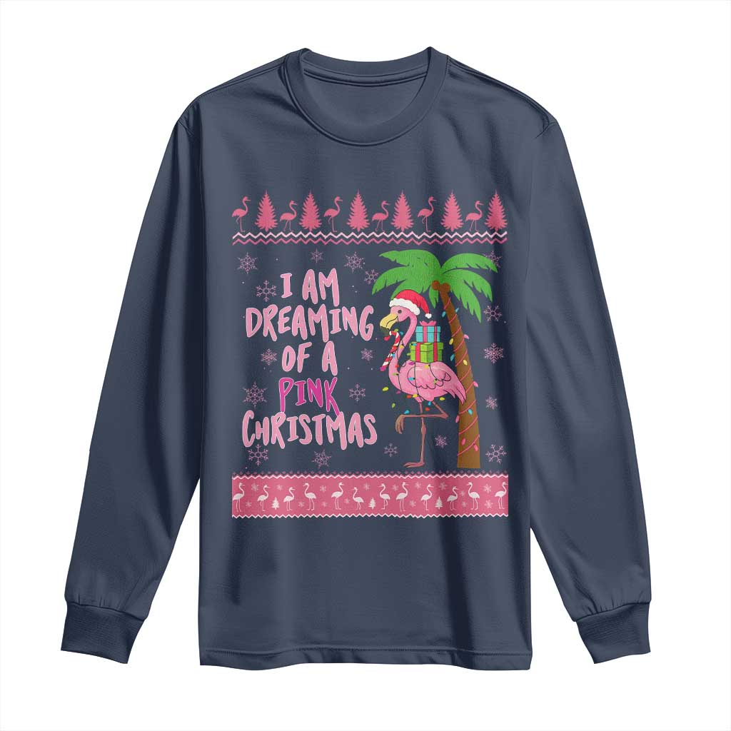 I Am Dreaming Of A Pink Christmas Long Sleeve Shirt Family Trip Santa Flamingo Palm Tree Ugly Xmas TS10 Navy Print Your Wear
