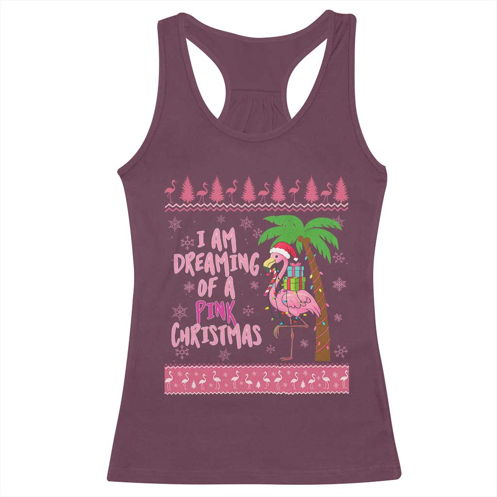 I Am Dreaming Of A Pink Christmas Racerback Tank Top Family Trip Santa Flamingo Palm Tree Ugly Xmas TS10 Maroon Print Your Wear