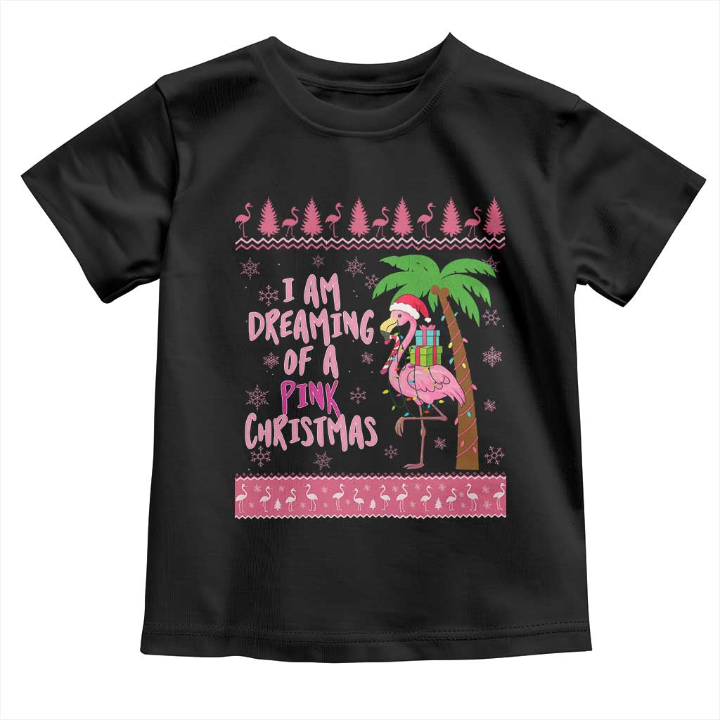 I Am Dreaming Of A Pink Christmas Toddler T Shirt Family Trip Santa Flamingo Palm Tree Ugly Xmas TS10 Black Print Your Wear