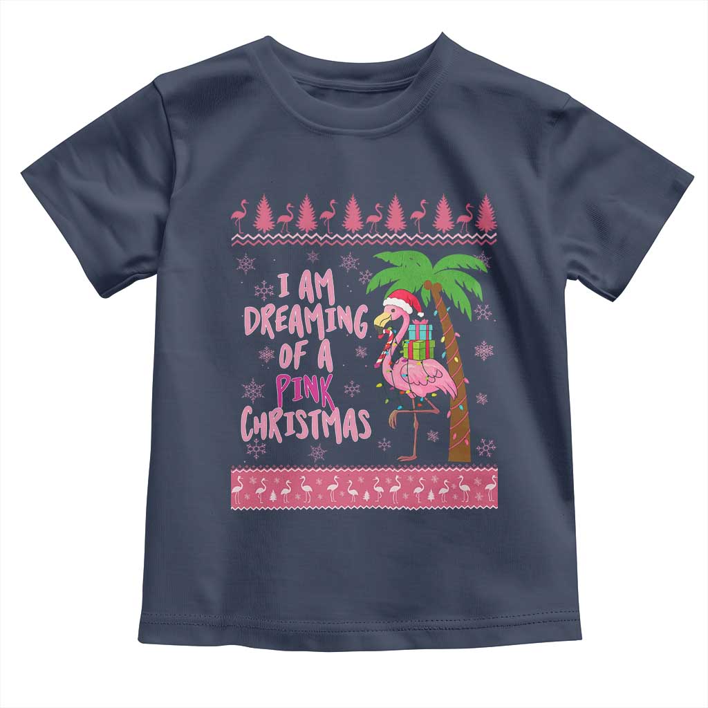 I Am Dreaming Of A Pink Christmas Toddler T Shirt Family Trip Santa Flamingo Palm Tree Ugly Xmas TS10 Navy Print Your Wear
