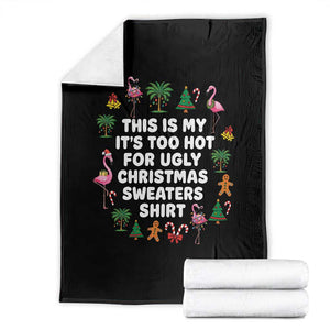 Too Hot For Ugly Christmas Sweaters Throw Blanket Funny Xmas Family Flamingo TS10 Black Print Your Wear