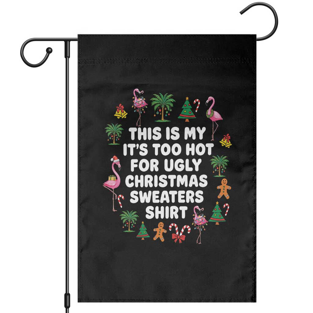 Too Hot For Ugly Christmas Sweaters Garden Flag Funny Xmas Family Flamingo TS10 Black Print Your Wear