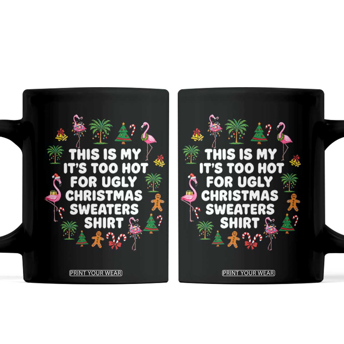 Too Hot For Ugly Christmas Sweaters Coffee Mug Funny Xmas Family Flamingo TS10 Black Print Your Wear