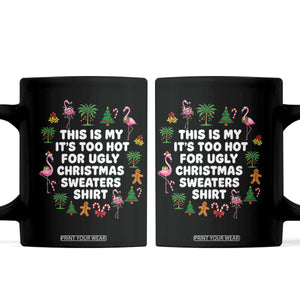 Too Hot For Ugly Christmas Sweaters Coffee Mug Funny Xmas Family Flamingo TS10 Black Print Your Wear