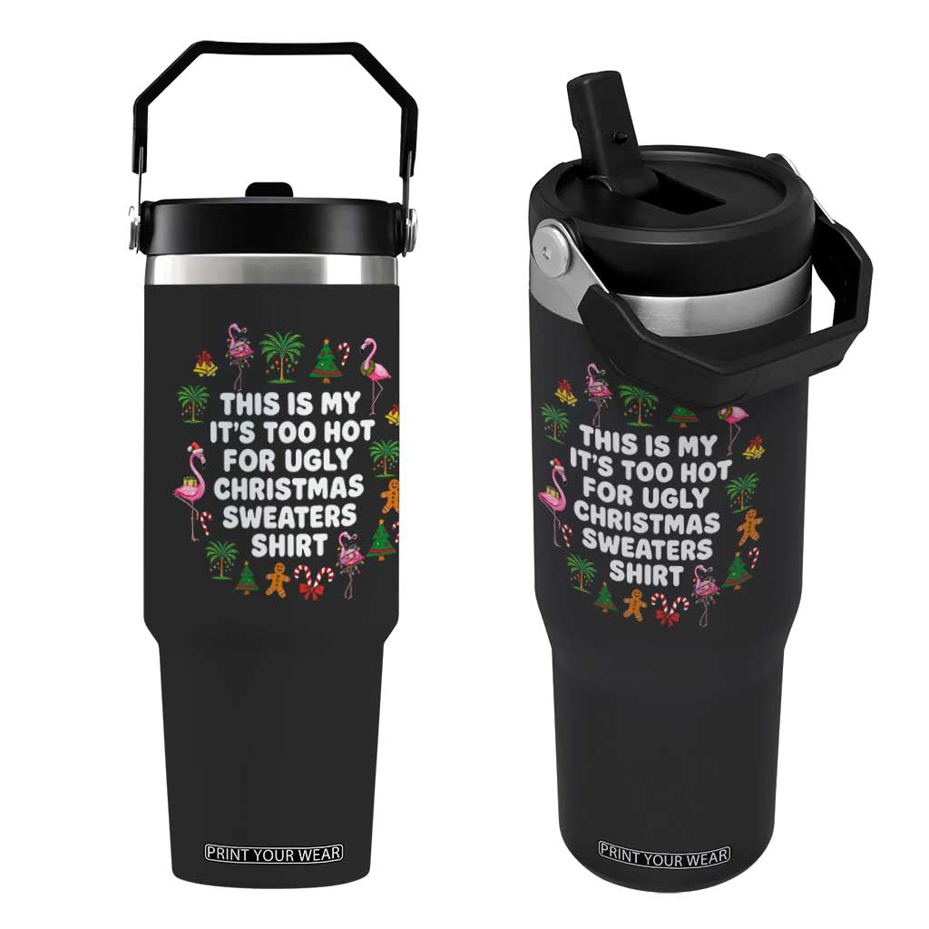 Too Hot For Ugly Christmas Sweaters Flip Straw Tumbler Funny Xmas Family Flamingo TS10 One Size: 30 oz Black Print Your Wear