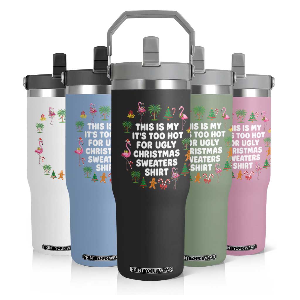 Too Hot For Ugly Christmas Sweaters Flip Straw Tumbler Funny Xmas Family Flamingo TS10 Print Your Wear