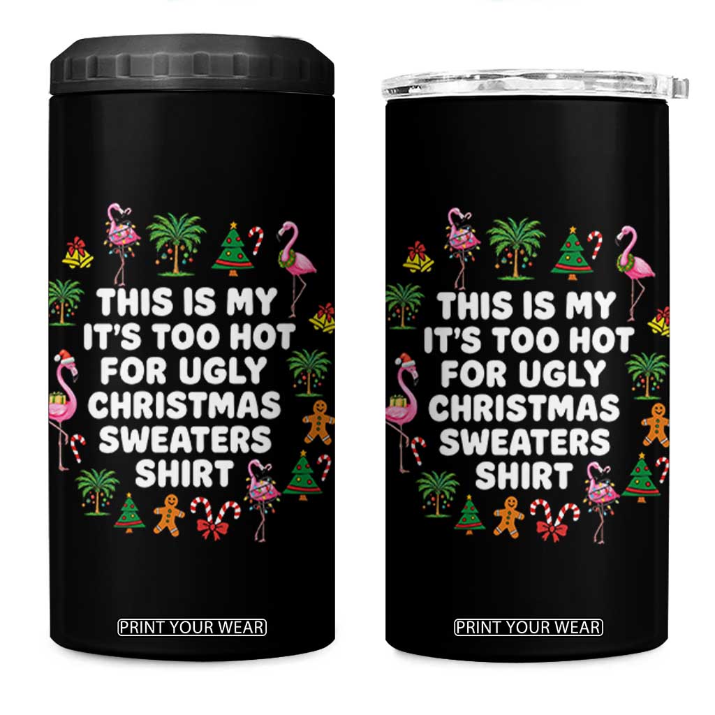 Too Hot For Ugly Christmas Sweaters 4 in 1 Can Cooler Tumbler Funny Xmas Family Flamingo TS10 One Size: 16 oz Black Print Your Wear