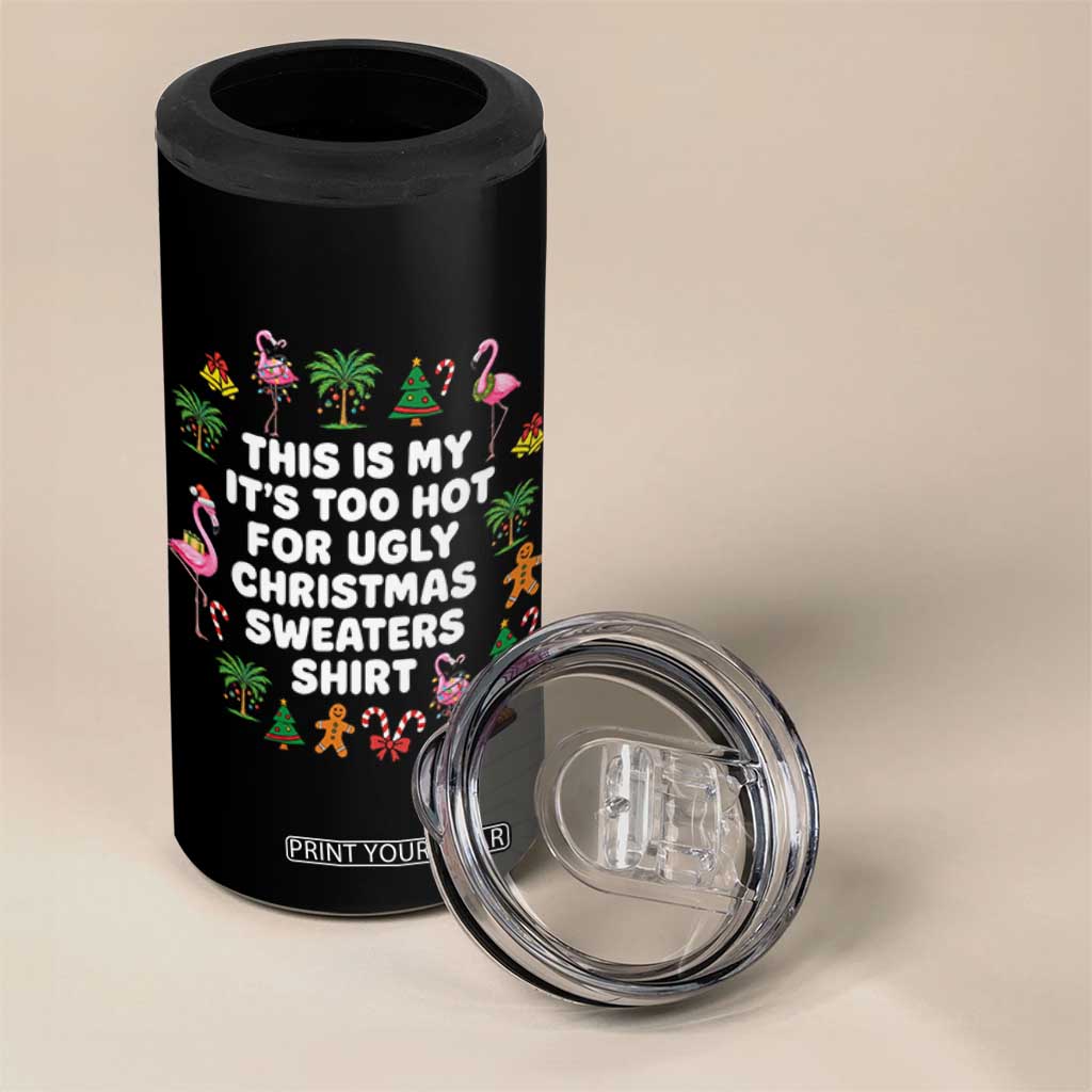 Too Hot For Ugly Christmas Sweaters 4 in 1 Can Cooler Tumbler Funny Xmas Family Flamingo TS10 Print Your Wear