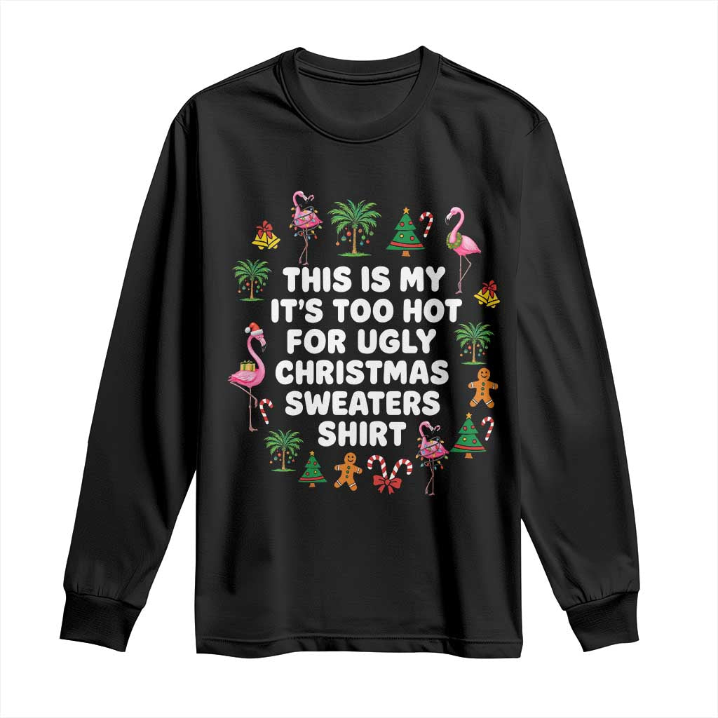 Too Hot For Ugly Christmas Sweaters Long Sleeve Shirt Funny Xmas Family Flamingo TS10 Black Print Your Wear