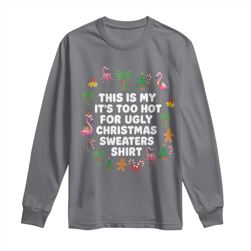 Too Hot For Ugly Christmas Sweaters Long Sleeve Shirt Funny Xmas Family Flamingo TS10 Charcoal Print Your Wear
