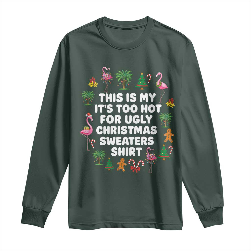 Too Hot For Ugly Christmas Sweaters Long Sleeve Shirt Funny Xmas Family Flamingo TS10 Dark Forest Green Print Your Wear