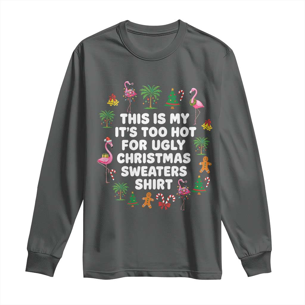 Too Hot For Ugly Christmas Sweaters Long Sleeve Shirt Funny Xmas Family Flamingo TS10 Dark Heather Print Your Wear
