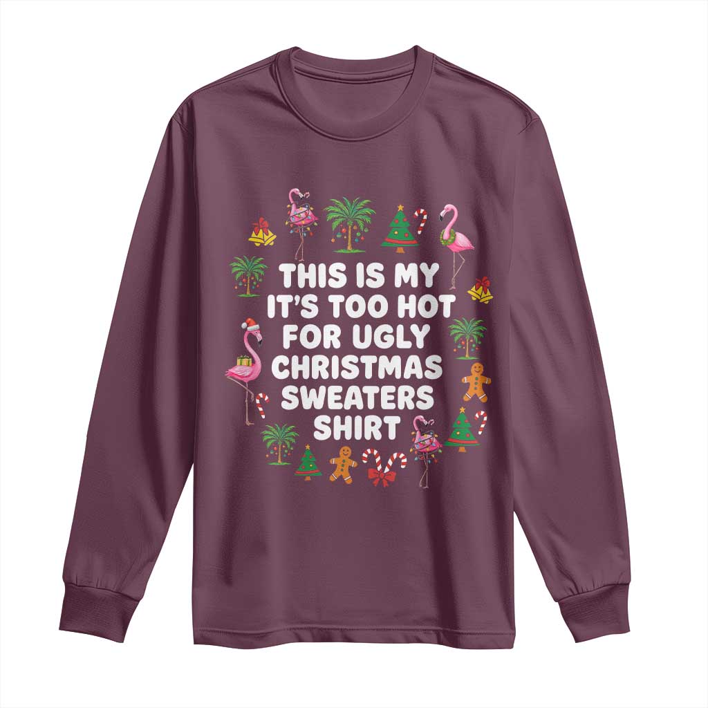 Too Hot For Ugly Christmas Sweaters Long Sleeve Shirt Funny Xmas Family Flamingo TS10 Maroon Print Your Wear